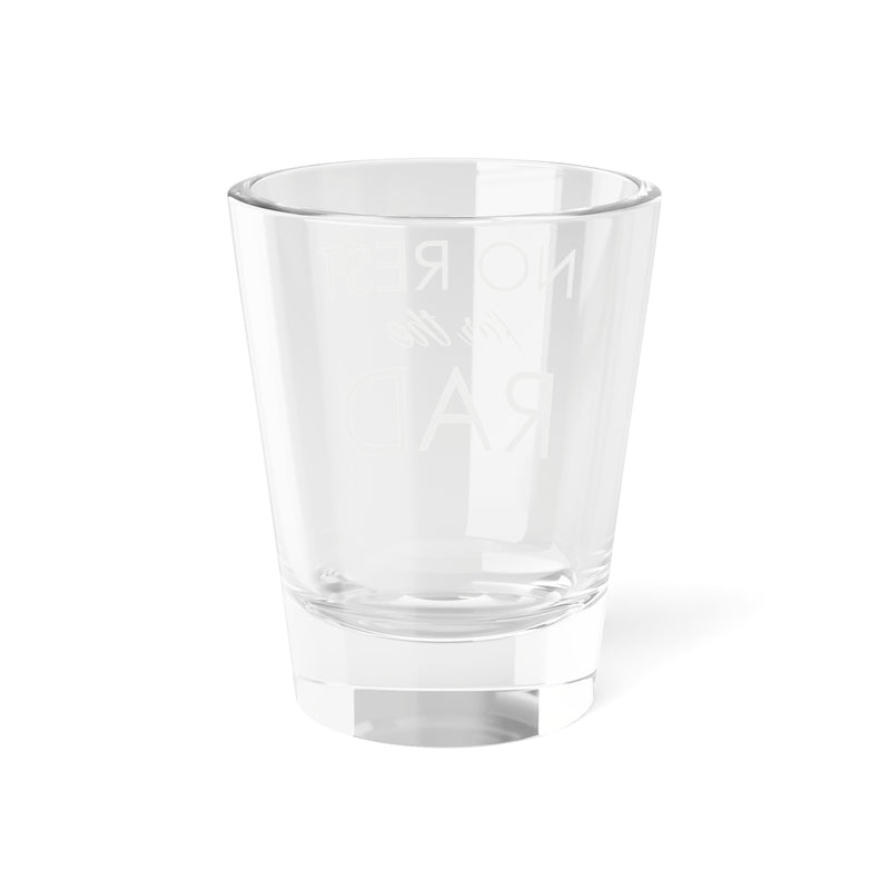No Rest for the Rad Shot Glass | Top Knot Goods