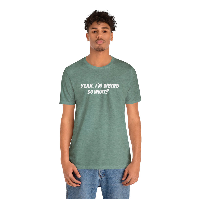 Male model is wearing a green cotton T-Shirt, I'm Weird So What T-Shirt.