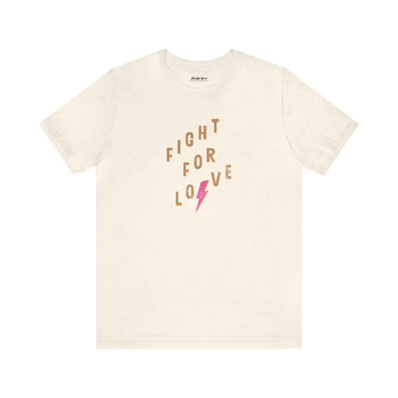 Natural color cotton T-Shirt by Top Knot Goods that says Fight For Love.