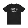 Flat lay of Top Knot Goods Black cotton T-Shirt that says Its Not Me Its You. 