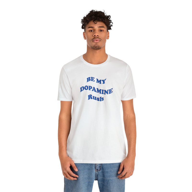 Male model wearing white cotton t-shirt that says Be My Dopamine Rush in wavy writing