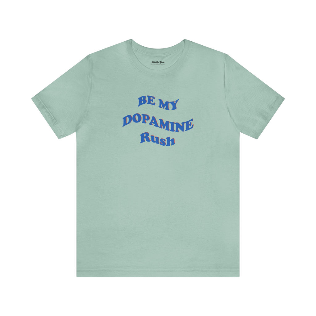 Light bluegreen cotton t-shirt that says Be My Dopamine Rush in wavy writing
