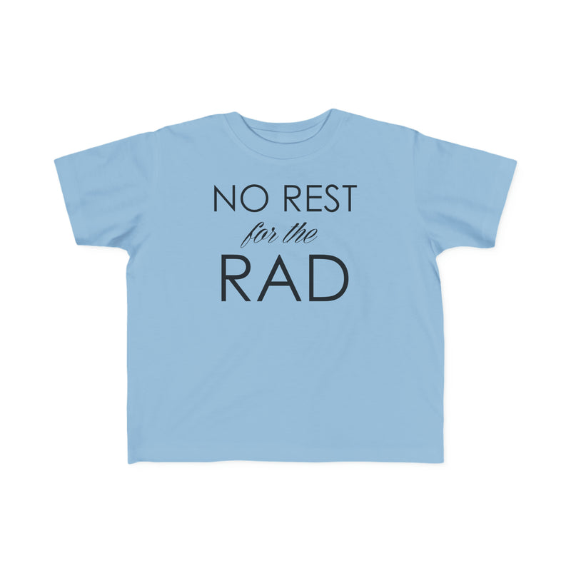 Blue toddler t-shirt that says No Rest for the Rad.