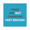 Times Are Not Changing Fast Enough Sticker | Top Knot Goods