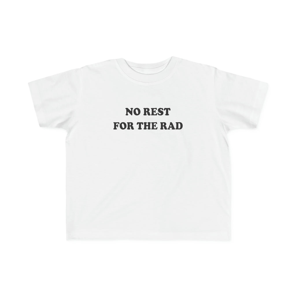 No Rest for the Rad Toddler T-Shirt