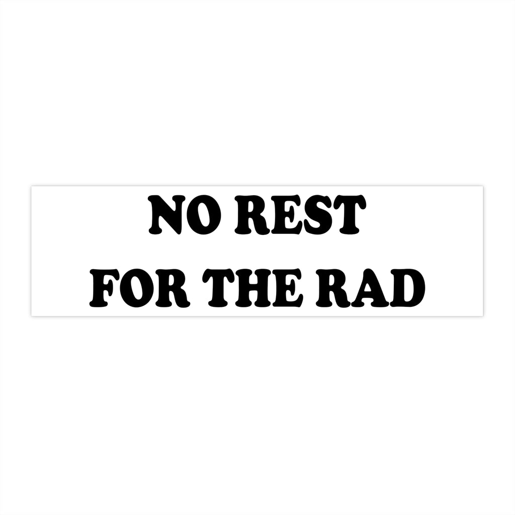 11x3 inch No Rest for the Rad Bumper Sticker.