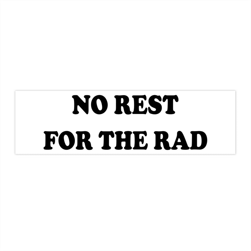 11x3 inch No Rest for the Rad Bumper Sticker.