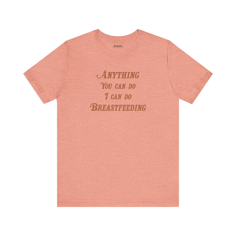 Anything You Can Do I Can Do Breastfeeding | Top Knot Goods| Breastfeeding New Mother Vintage 70s Gift For Her T-Shirt