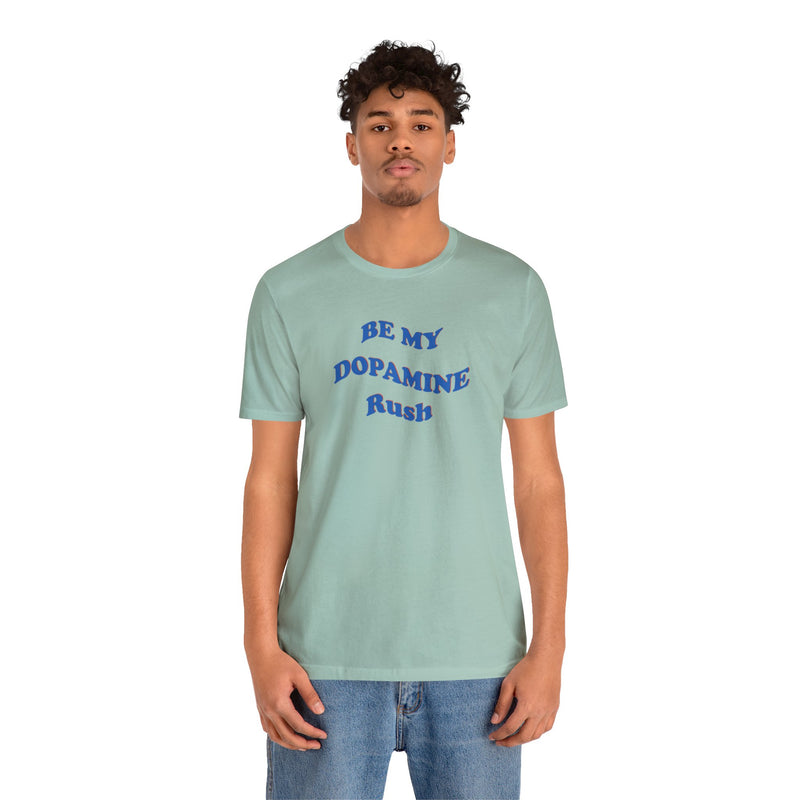 Male model wearing light bluegreen cotton t-shirt that says Be My Dopamine Rush in wavy writing.