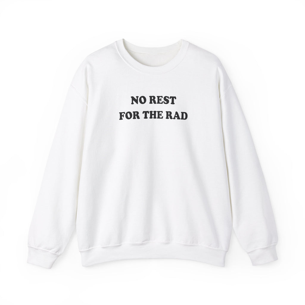 White cotton crewneck sweatshirt with black writing that says No Rest for the Rad.
