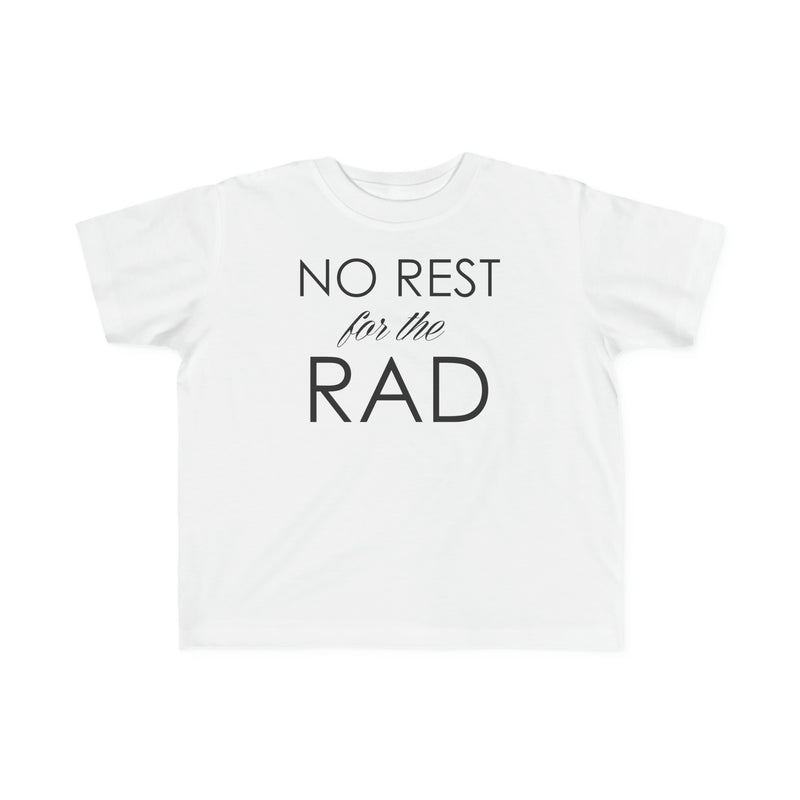 White toddler t-shirt that says No Rest for the Rad.