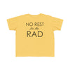 Yellow toddler t-shirt that says No Rest for the Rad.