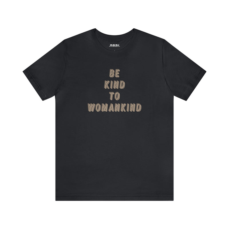 Be Kind to Womankind T-Shirt | Top Knot Goods