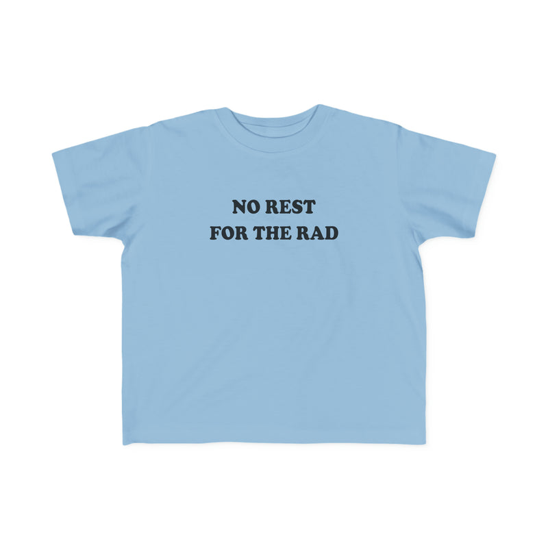 Blue No Rest for the Rad toddler T-Shirt. 