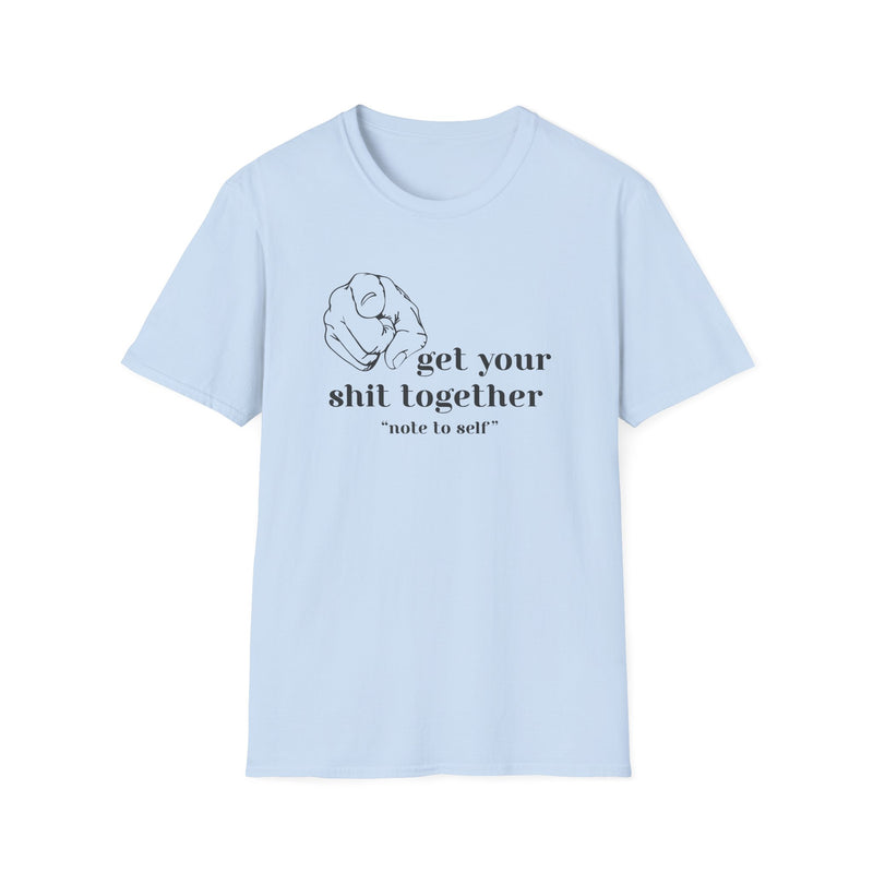 Blue shirt with black text that says, Get your shit together. 