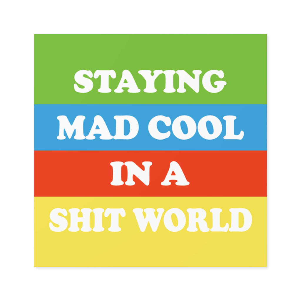 2x2 Square Sticker that says Staying Mad Cool In A Shit World.