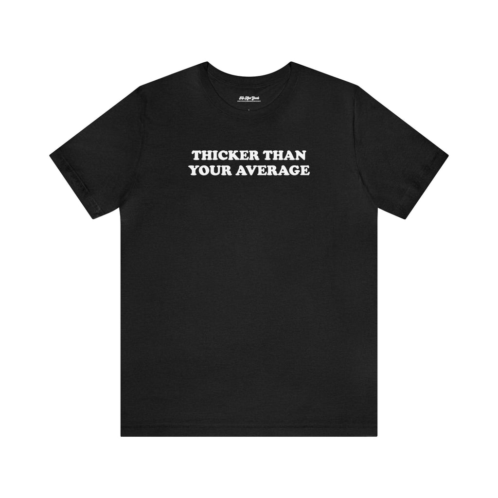 Flat lay of black cotton T-Shirt that says Thicker Than Your Average.