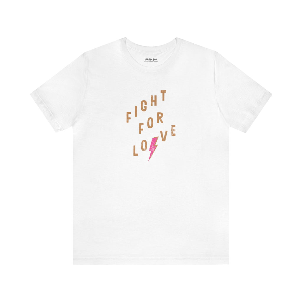White cotton T-Shirt by Top Knot Goods that says Fight For Love.