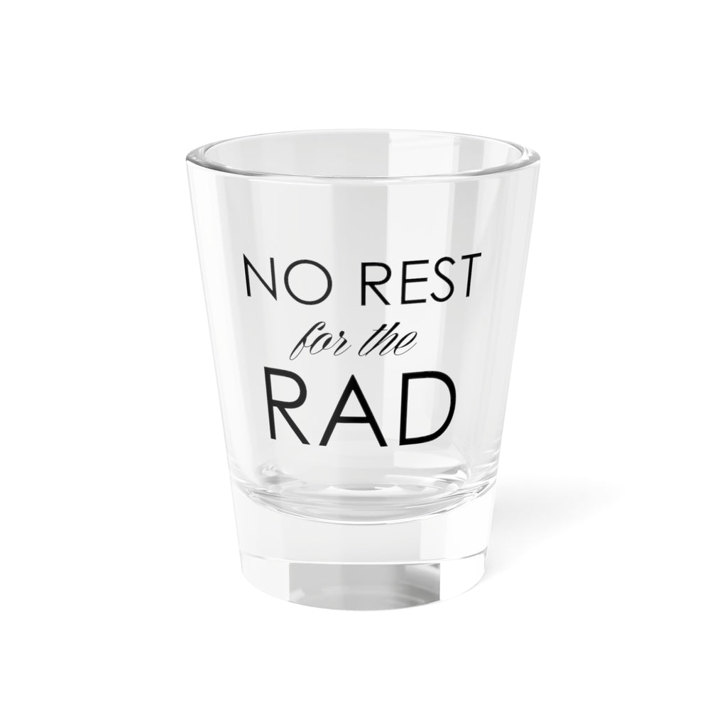 No Rest for the Rad Shot Glass | Top Knot Goods