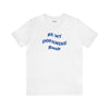 White cotton t-shirt that says Be My Dopamine Rush in wavy writing