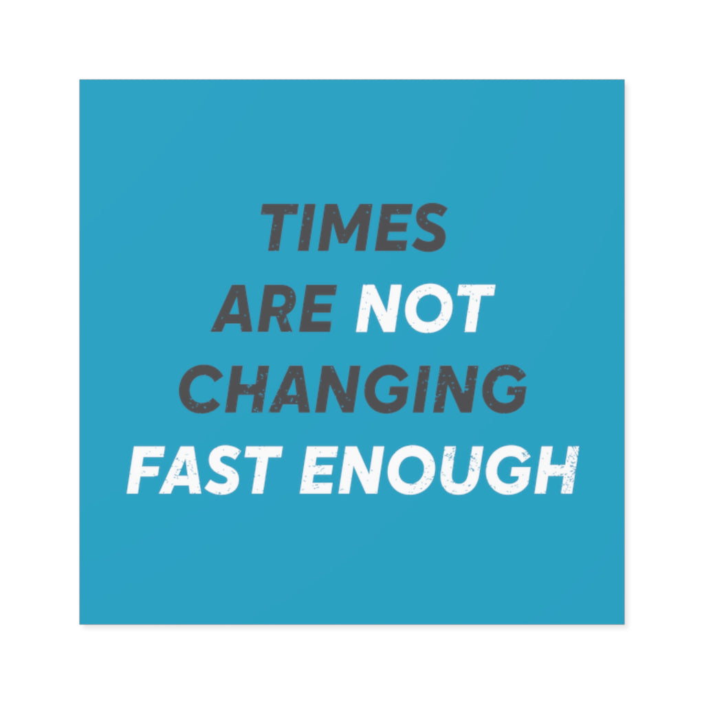 Times Are Not Changing Fast Enough Sticker | Top Knot Goods