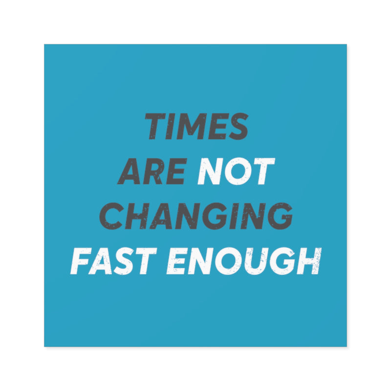 Times Are Not Changing Fast Enough Sticker | Top Knot Goods