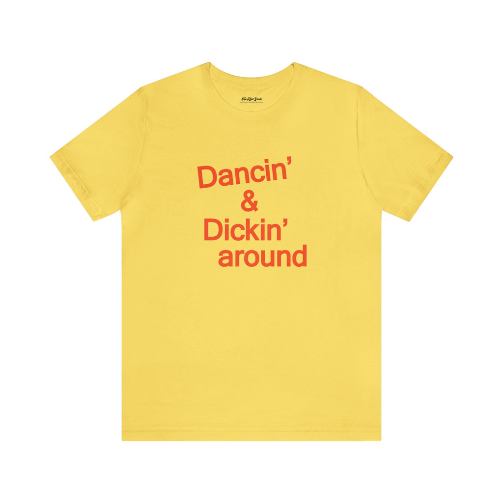 Top Knot Goods yellow cotton t-shirt that says Dancin and Dickin Around.