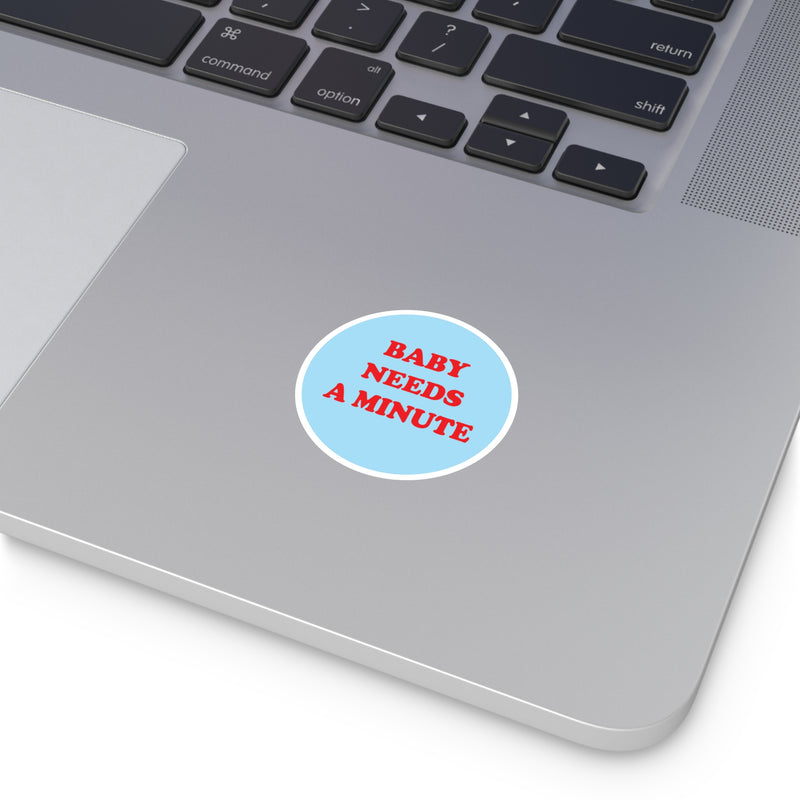 Baby Needs a Minute Sticker | Top Knot Goods