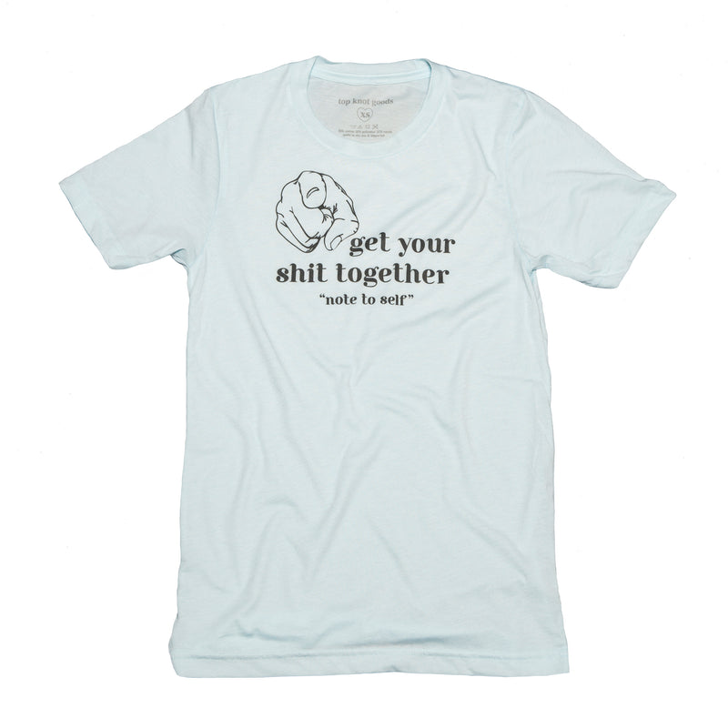 Get Your Shit Together Tee